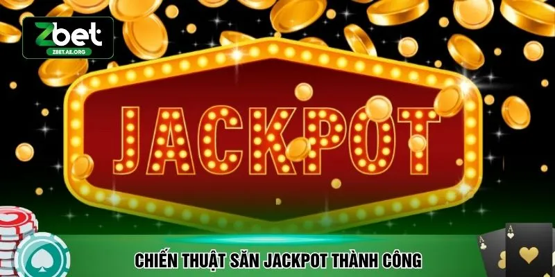 Chiến thuật săn Jackpot thành công