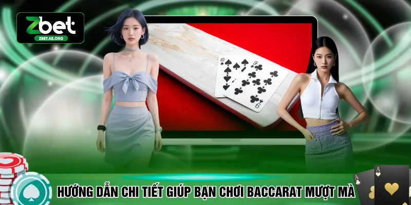 Hướng dẫn chi tiết giúp bạn chơi Baccarat mượt mà