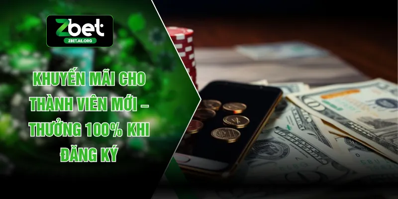 Khuyến Mãi Cho Thành Viên Mới – Thưởng 100% Khi Đăng Ký