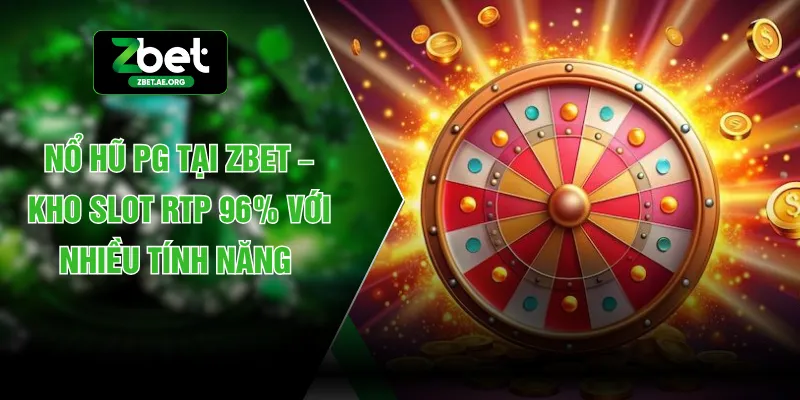 Nổ Hũ PG Tại ZBET – Kho Slot RTP 96% Với Nhiều Tính Năng 