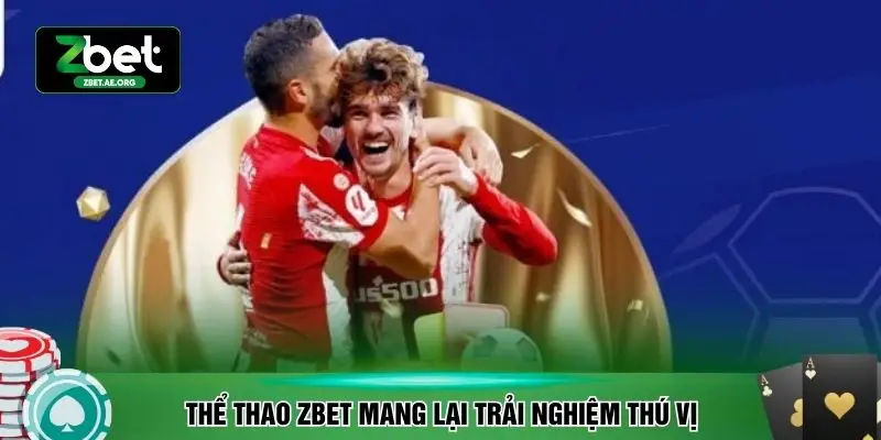 Thể thao ZBET mang lại trải nghiệm thú vị